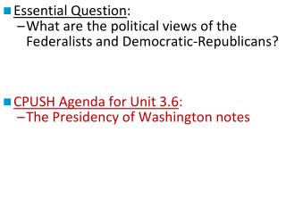 Essential Question : What are the political views of the Federalists and Democratic-Republicans?