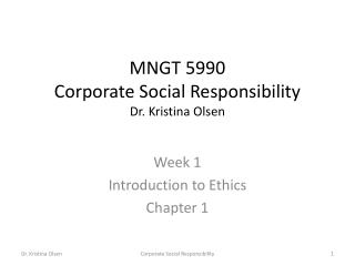MNGT 5990 Corporate Social Responsibility Dr. Kristina Olsen
