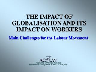 THE IMPACT OF GLOBALISATION AND ITS IMPACT ON WORKERS