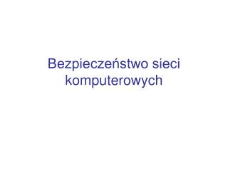 Bezpieczeństwo sieci komputerowych