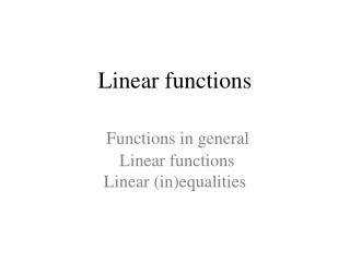 Linear functions Functions in general Linear functions Linear (in)equalities