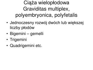 Ciąża wielopłodowa Graviditas multiplex, polyembryonica, polyfetalis