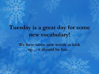 Tuesday is a great day for some new vocabulary!