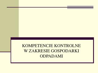 KOMPETENCJE KONTROLNE W ZAKRESIE GOSPODARKI ODPADAMI