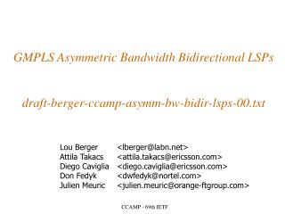 GMPLS Asymmetric Bandwidth Bidirectional LSPs draft-berger-ccamp-asymm-bw-bidir-lsps-00.txt