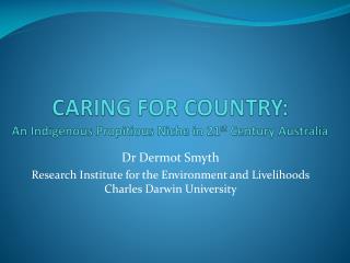 CARING FOR COUNTRY: An Indigenous Propitious Niche in 21 st Century Australia