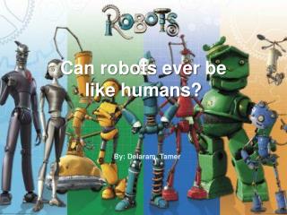 Can robots ever be like humans?