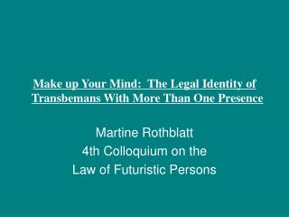 Make up Your Mind:  The Legal Identity of Transbemans With More Than One Presence