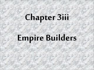 Chapter 3iii Empire Builders