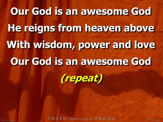 Our God is an awesome God He reigns from heaven above With wisdom, power and love