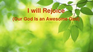 I will Rejoice (Our God Is an Awesome God)