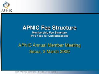 APNIC Fee Structure Membership Fee Structure IPv6 Fees for Confederations