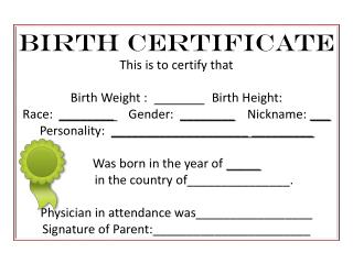 BIRTH CERTIFICATE This is to certify that Birth Weight : 	Birth Height: