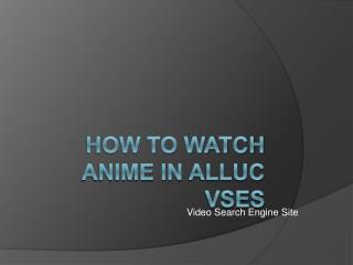 How to watch Anime On Alluc site