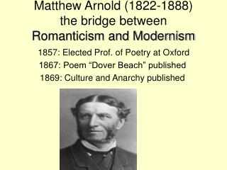 Matthew Arnold (1822-1888) the bridge between Romanticism and Modernism