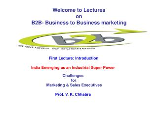 Welcome to Lectures on B2B- Business to Business marketing