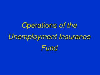 O perations of the Unemployment Insurance Fund