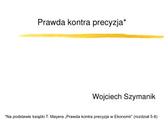 Prawda kontra precyzja*