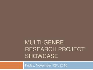 MULTI-GENRE RESEARCH PROJECT SHOWCASE