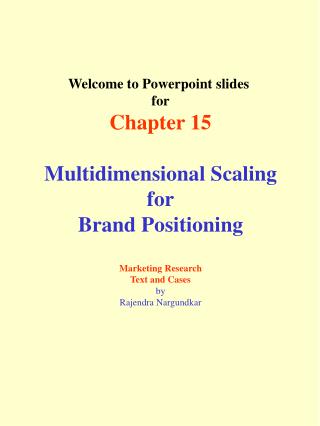 Welcome to Powerpoint slides for Chapter 15 Multidimensional Scaling for Brand Positioning