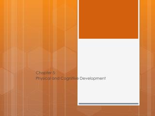 Chapter 5: Physical and Cognitive Development