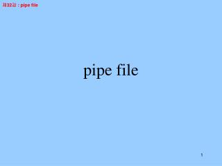 pipe file