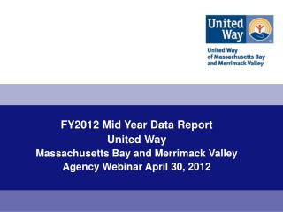 FY2012 Mid Year Data Report United Way Massachusetts Bay and Merrimack Valley