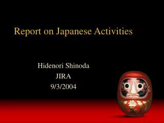 Report on Japanese Activities