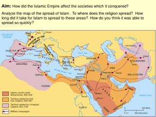 Aim: How did the Islamic Empire affect the societies which it conquered?