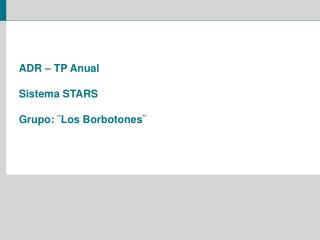 ADR – TP Anual Sistema STARS Grupo: ¨Los Borbotones¨