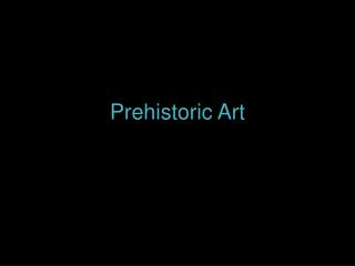 Prehistoric Art