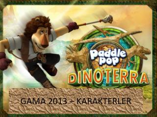 GAMA 2013 – KARAKTERLER