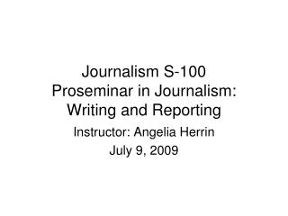 Journalism S-100 Proseminar in Journalism: Writing and Reporting