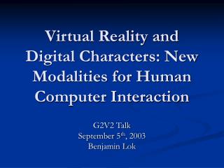 Virtual Reality and Digital Characters: New Modalities for Human Computer Interaction