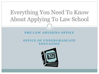 Everything You Need To Know About Applying To Law School