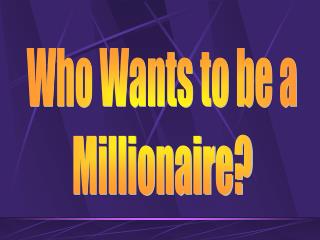 Who Wants to be a Millionaire?