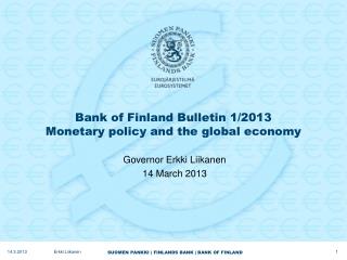 Bank of Finland Bulletin 1/2013 Monetary policy and the global economy