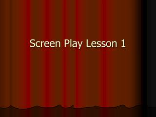 Screen Play Lesson 1