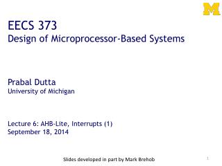 EECS 373 Design of Microprocessor-Based Systems Prabal Dutta University of Michigan