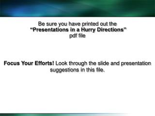 Be sure you have printed out the “Presentations in a Hurry Directions” pdf file