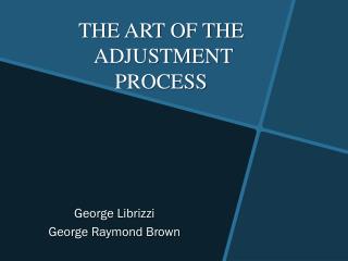 THE ART OF THE ADJUSTMENT PROCESS