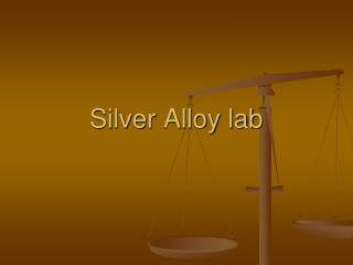 Silver Alloy lab