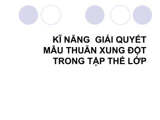 KĨ NĂNG GIẢI QUYẾT MÂU THUẪN XUNG ĐỘT TRONG TẬP THỂ LỚP