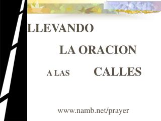 LLEVANDO 		LA ORACION A LAS 	 CALLES namb/prayer