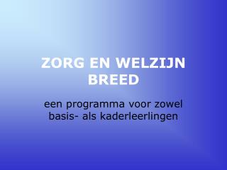 ZORG EN WELZIJN BREED