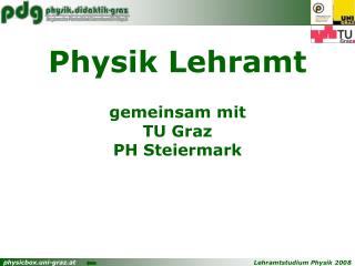 Physik Lehramt gemeinsam mit TU Graz PH Steiermark