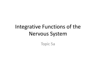 Integrative Functions of the Nervous System