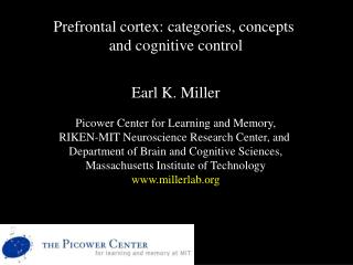 Prefrontal cortex: categories, concepts and cognitive control Earl K. Miller