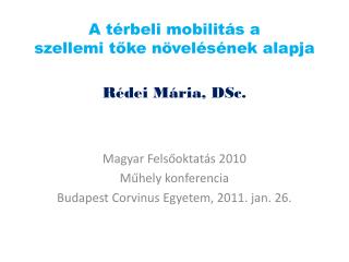 A térbeli mobilitás a szellemi tőke növelésének alapja Rédei Mária, DSc.