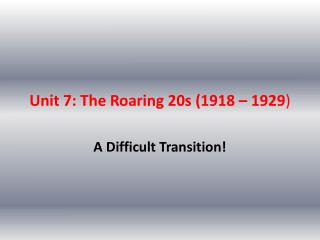 Unit 7: The Roaring 20s (1918 – 1929 )